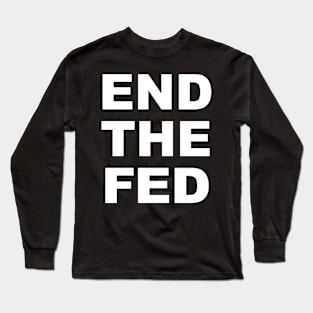 End The Fed Long Sleeve T-Shirt